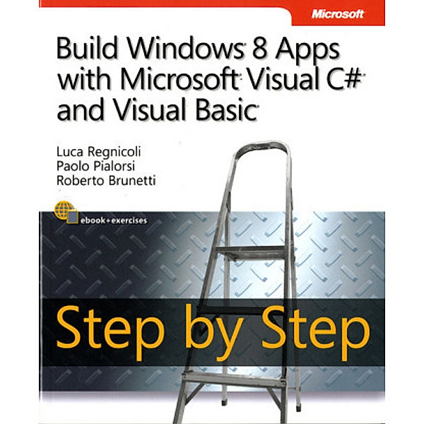 Build Windows 8 Apps with Microsoft Visual C sharp and Visual Basic, Luca Regnicoli, Paolo Pialorsi, Roberto Brunetti