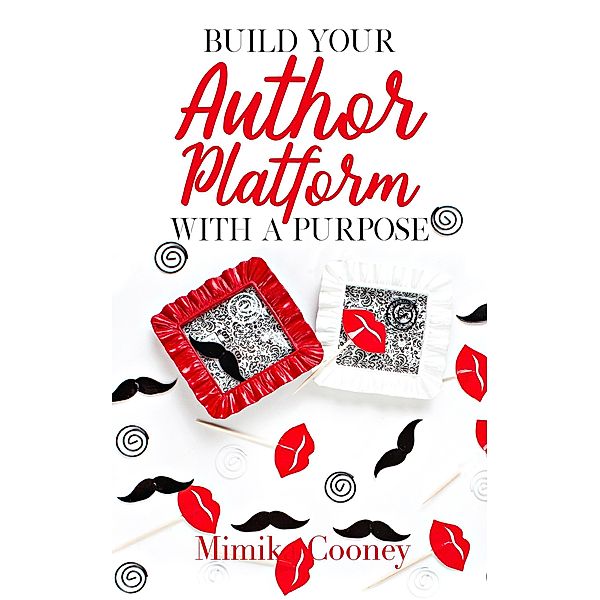 Build Your Author Platform with a Purpose (Author Series) / Author Series, Mimika Cooney