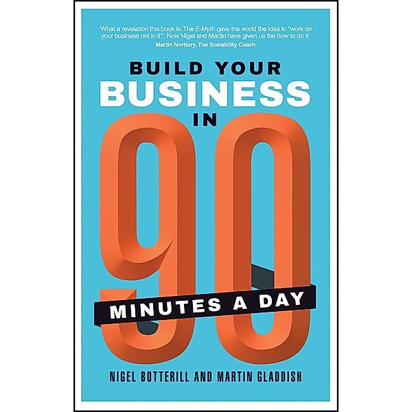 Build Your Business In 90 Minutes A Day, Nigel Botterill, Martin Gladdish