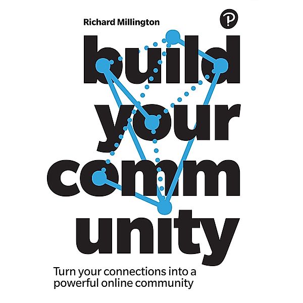 Build Your Community / Pearson Business, Richard Millington