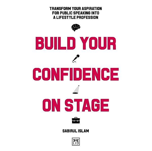 Build Your Confidence on Stage / LID Publishing Limited, Sabirul Islam