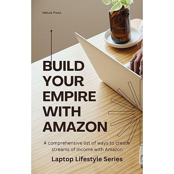 Build Your Empire With Amazon (Laptop Lifestyle) / Laptop Lifestyle, Nebula Press