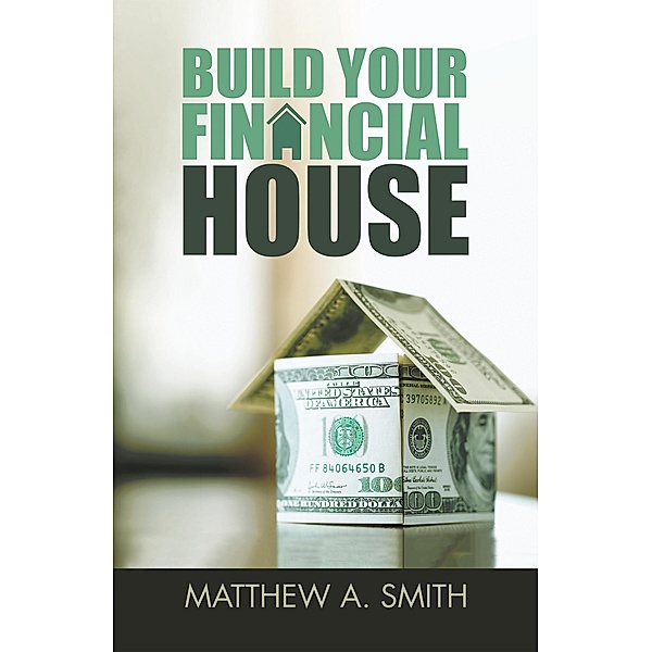 Build Your Financial House, Matthew A. Smith