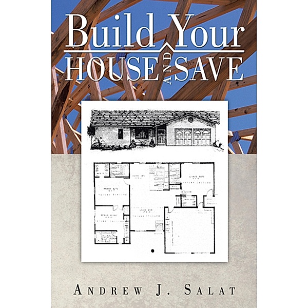 Build Your House and Save, Andrew J. Salat