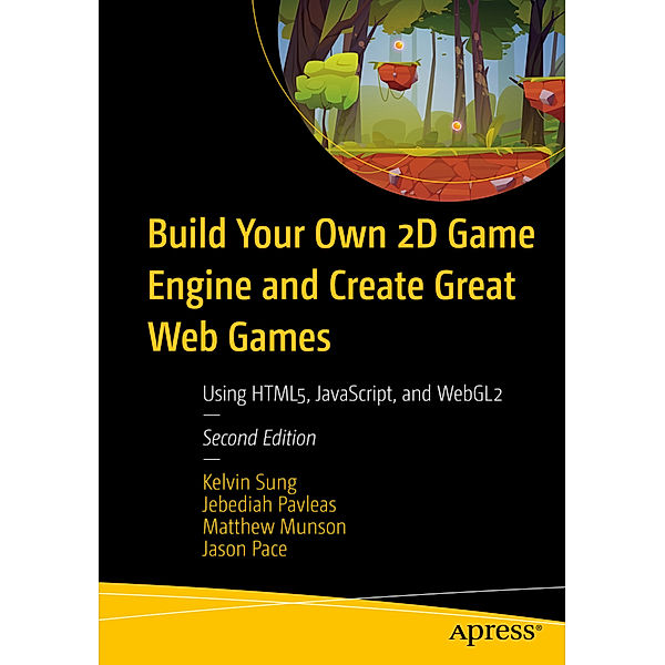 Build Your Own 2D Game Engine and Create Great Web Games, Kelvin Sung, Jebediah Pavleas, Matthew Munson, Jason Pace