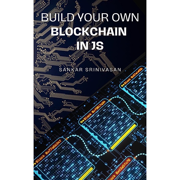 Build Your Own Blockchain In JS, Sankar Srinivasan