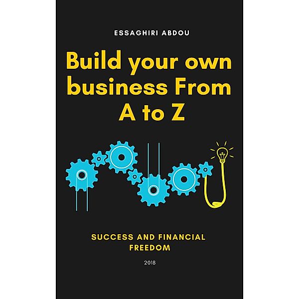 Build your own business From A to Z, Abderrahim Essaghiri