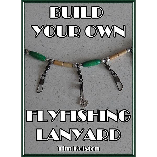 Build Your Own Flyfishing Lanyard, Tim Rolston