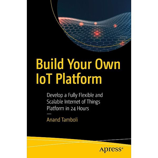 Build Your Own IoT Platform, Anand Tamboli