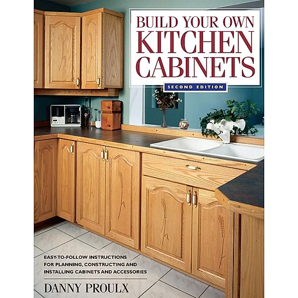 Build Your Own Kitchen Cabinets, Danny Proulx