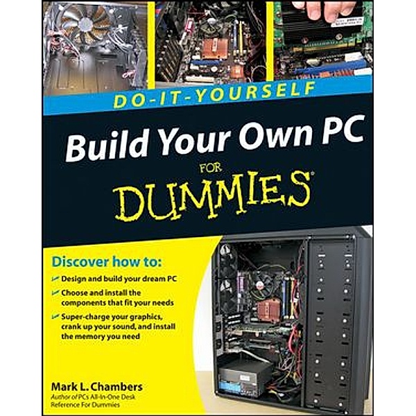 Build Your Own PC Do-It-Yourself For Dummies, w. DVD-ROM, Mark L. Chambers