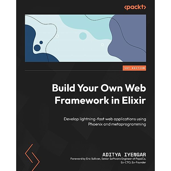 Build Your Own Web Framework in Elixir, Aditya Iyengar