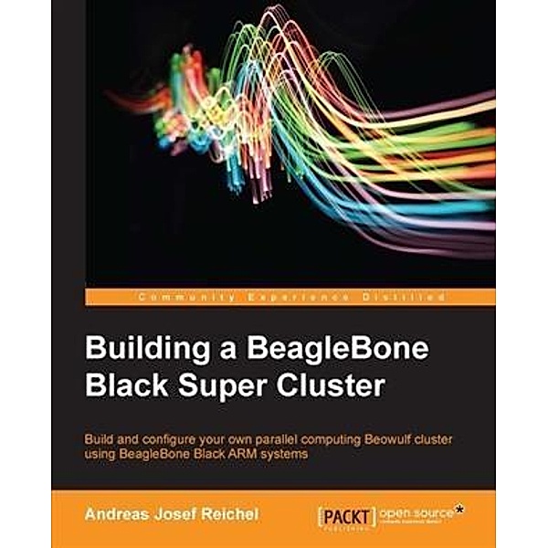 Building a BeagleBone Black Super Cluster, Andreas Josef Reichel