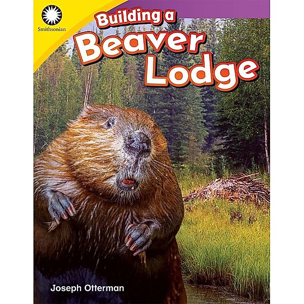 Building a Beaver Lodge / Teacher Created Materials, Joseph Otterman