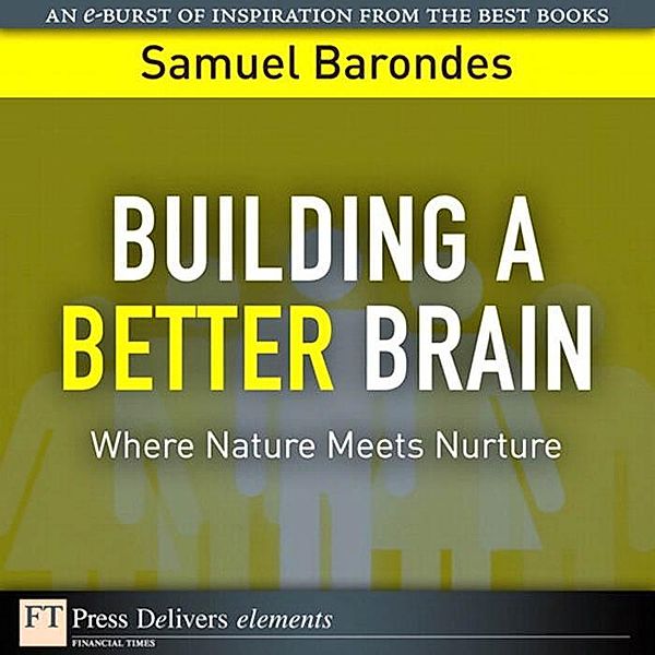 Building a Better Brain / FT Press Delivers Elements, Samuel Barondes