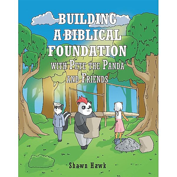 Building a Biblical Foundation with Pete the Panda and Friends, Shawn Hawk