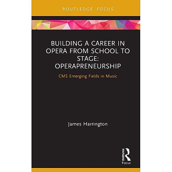 Building a Career in Opera from School to Stage: Operapreneurship, James Harrington