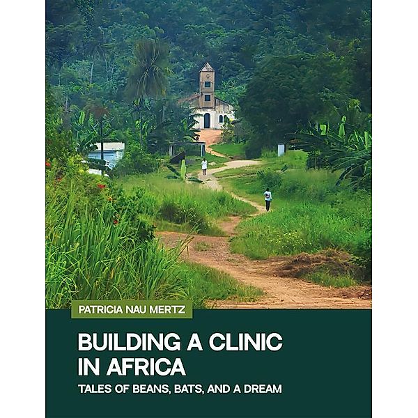 Building a Clinic in Africa, Patricia Nau Mertz