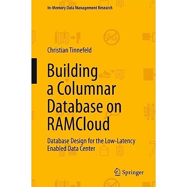 Building a Columnar Database on RAMCloud / In-Memory Data Management Research, Christian Tinnefeld