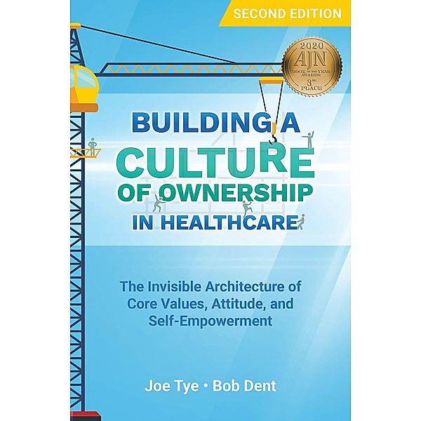 Building a Culture of Ownership in Healthcare, Second Edition / 20200601 Bd.20200601, Joe Tye, Bob Dent