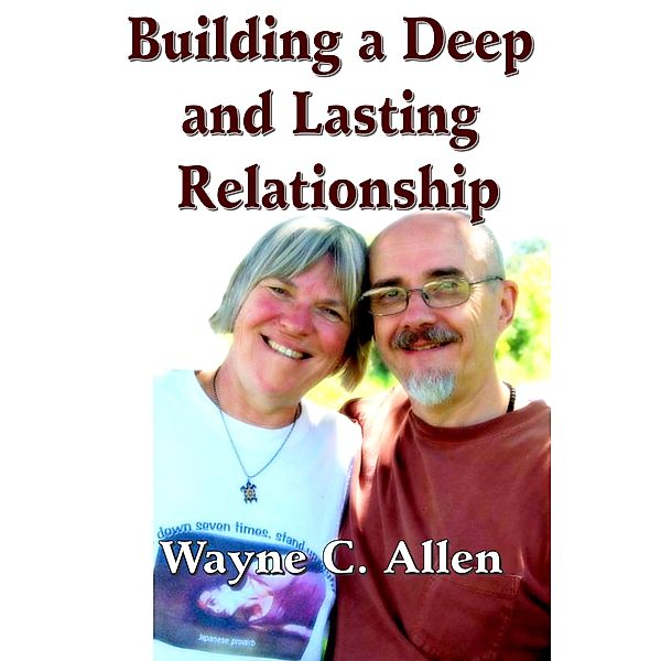 Building a Deep and Lasting Relationship / Wayne C. Allen, Wayne C. Allen