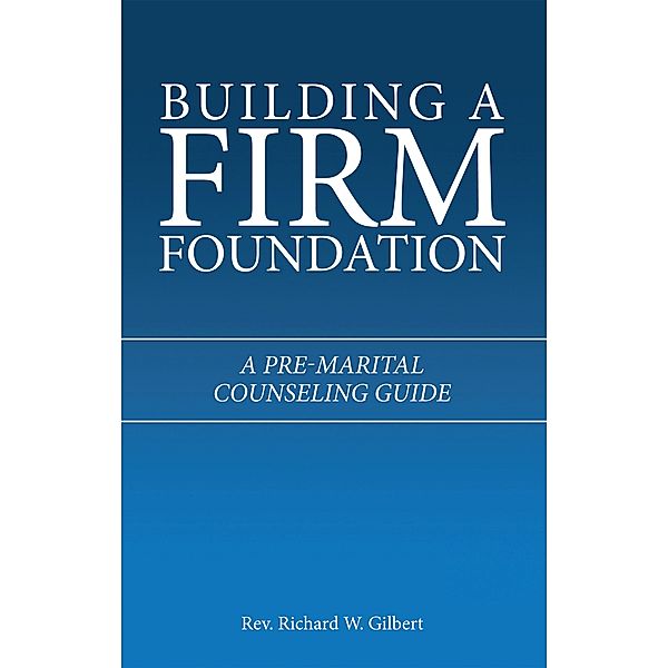 Building a Firm Foundation, Rev. Richard W. Gilbert