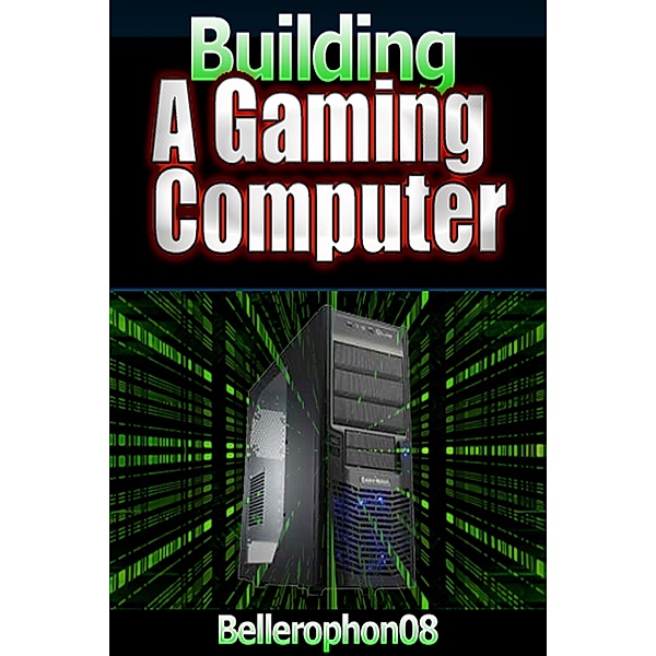 Building a Gaming Computer, Bellerophon Carlyle