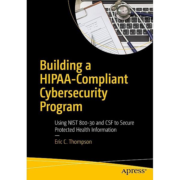 Building a HIPAA-Compliant Cybersecurity Program, Eric C. Thompson