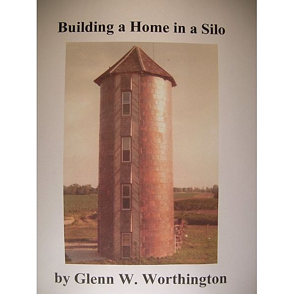 Building a Home in a Silo, Glenn W. Worthington