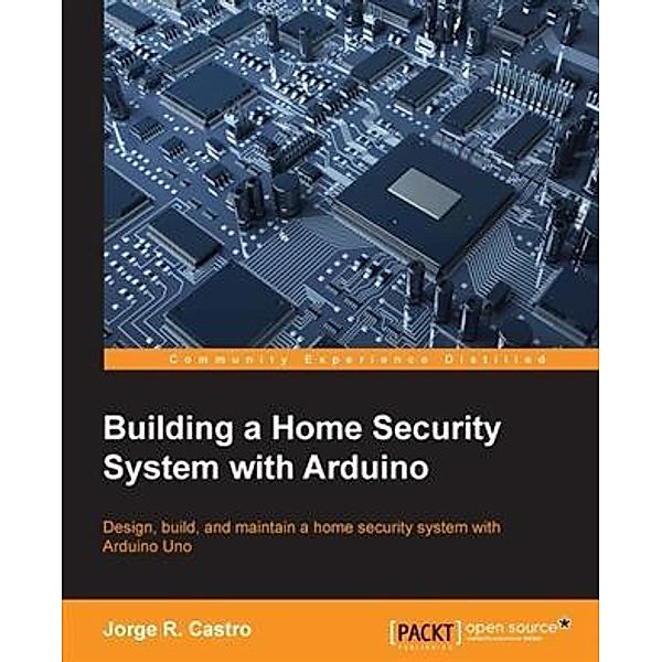 Building a Home Security System with Arduino, Jorge R. Castro