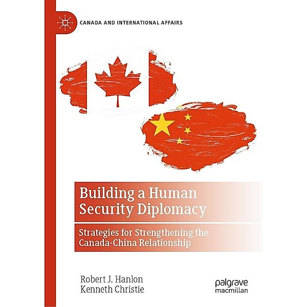 Building a Human Security Diplomacy / Canada and International Affairs, Robert J. Hanlon, Kenneth Christie