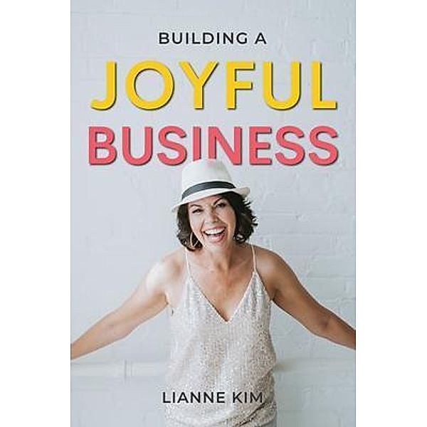 Building A Joyful Business, Lianne Kim