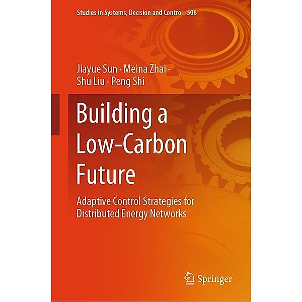 Building a Low-Carbon Future / Studies in Systems, Decision and Control Bd.506, Jiayue Sun, Meina Zhai, Shu Liu, Peng Shi