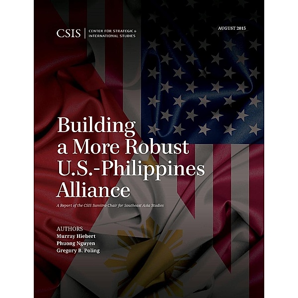 Building a More Robust U.S.-Philippines Alliance / CSIS Reports, Murray Hiebert, Phuong Nguyen, Gregory B. Poling
