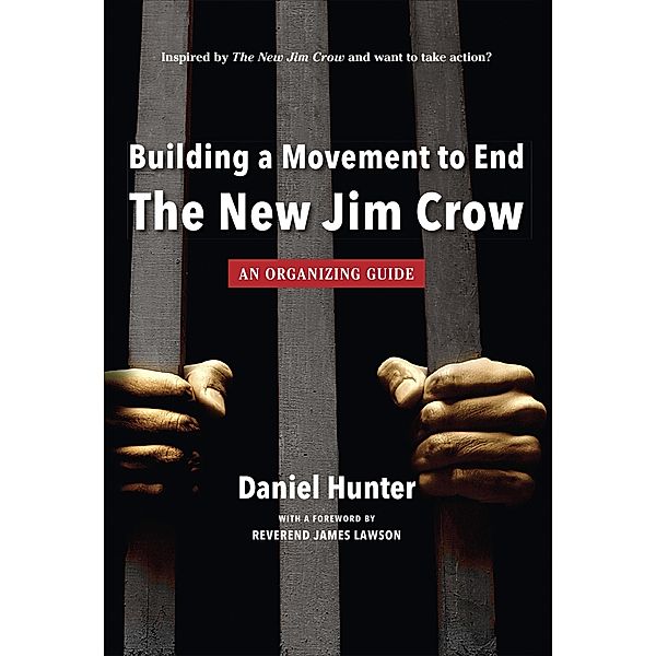 Building a Movement to End the New Jim Crow: an organizing guide, Daniel Hunter