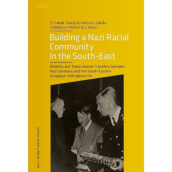 Building a Nazi Racial Community in the South-East / Veröffentlichungen des Instituts für deutsche Kultur und Geschichte Südosteuropas an der Ludwig-Maximilians-Universität München Bd.144