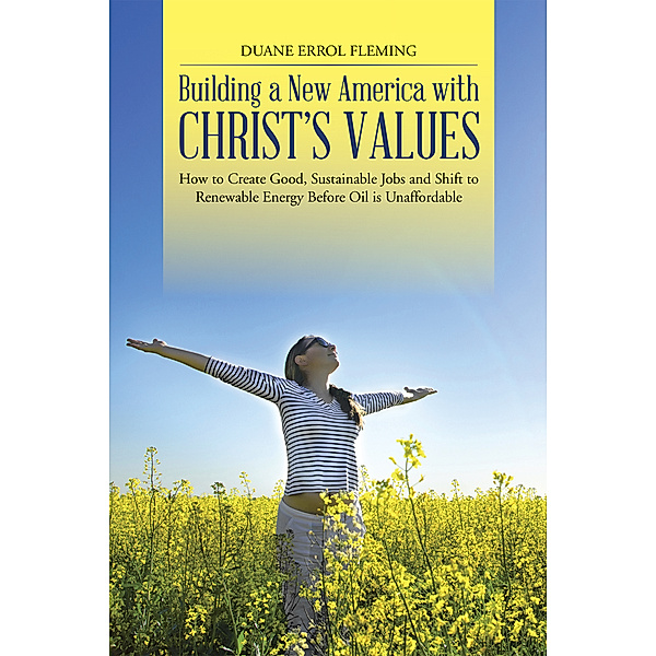 Building a New America with Christ’S Values, Duane Errol Fleming