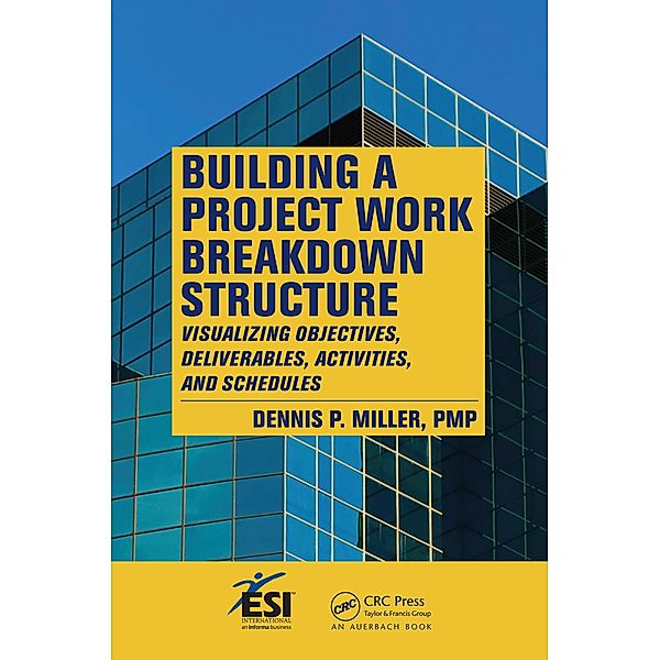 Building a Project Work Breakdown Structure, Dennis P. Miller