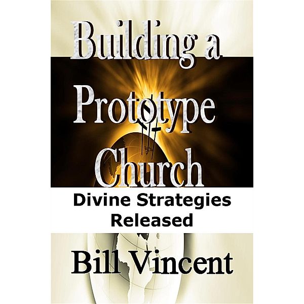Building a Prototype Church / Prototype Church, Bill Vincent