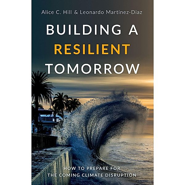 Building a Resilient Tomorrow, Alice C. Hill, Leonardo Martinez-Diaz