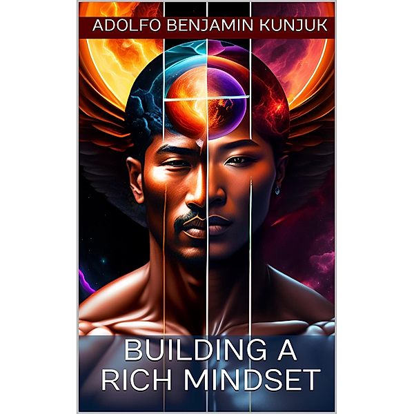 Building a Rich Mindset, Adolfo Benjamin Kunjuk