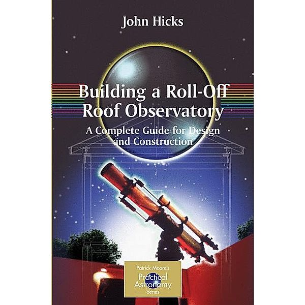 Building a Roll-off Roof Observatory, John S. Hicks