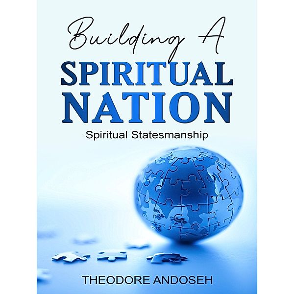 Building a Spiritual Nation: Spiritual Statesmanship / Spiritual Nation, Theodore Andoseh