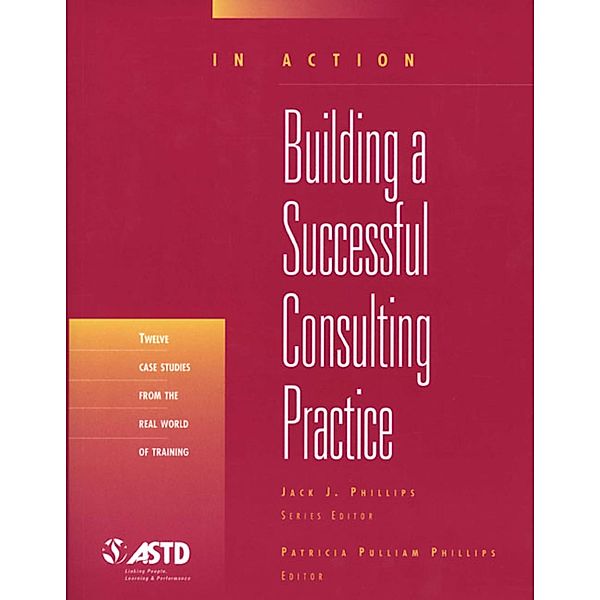 Building A Successful Consulting Practice (In Action Case Study Series), Patricia Pulliam Phillips