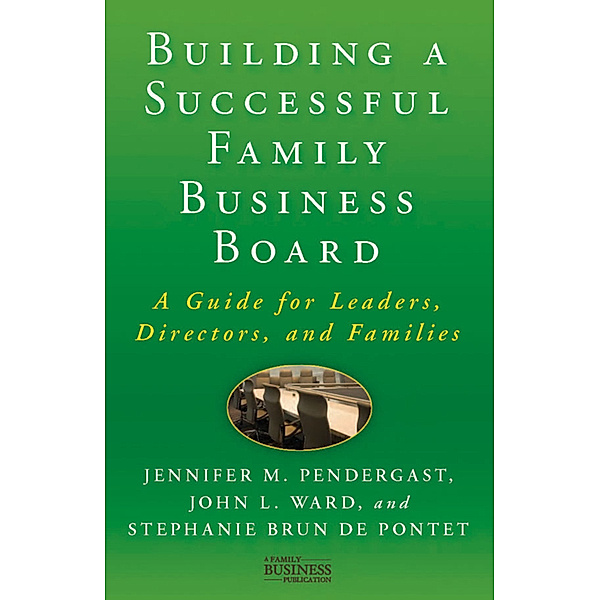 Building a Successful Family Business Board, Jennifer M. Pendergast, John L. Ward, Kenneth A. Loparo