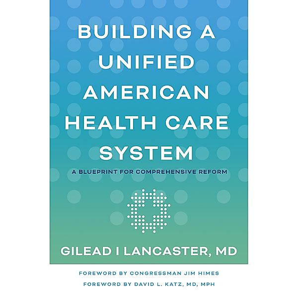 Building a Unified American Health Care System, Gilead I Lancaster