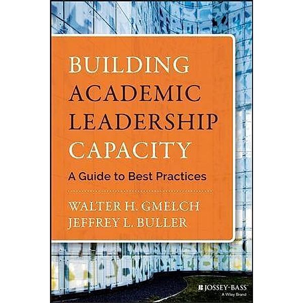 Building Academic Leadership Capacity, Walter H. Gmelch, Jeffrey L. Buller