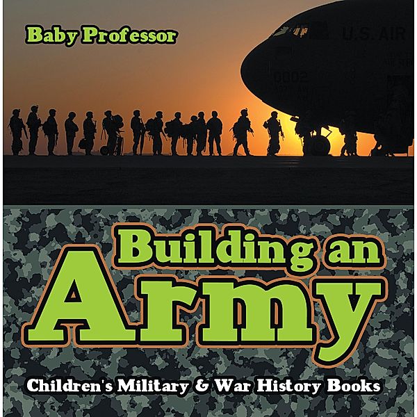 Building an Army | Children's Military & War History Books / Baby Professor, Baby