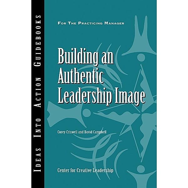 Building an Authentic Leadership Image, Corey Criswell, David P. Campbell