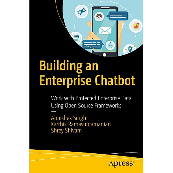 Building an Enterprise Chatbot, Abhishek Singh, Karthik Ramasubramanian, Shrey Shivam